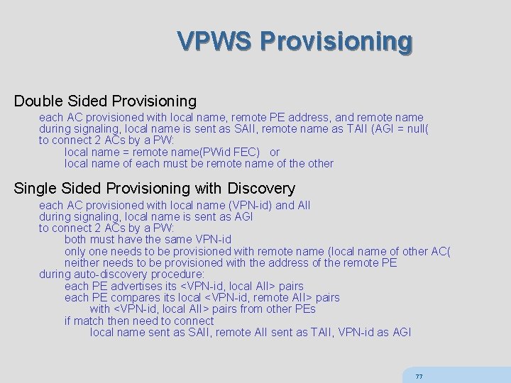 VPWS Provisioning Double Sided Provisioning each AC provisioned with local name, remote PE address,