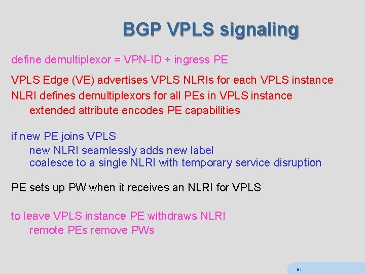 BGP VPLS signaling define demultiplexor = VPN-ID + ingress PE VPLS Edge (VE) advertises