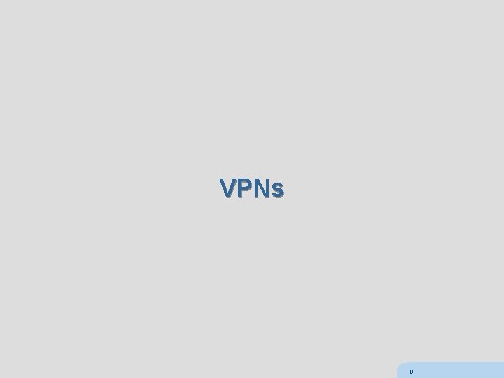 VPNs 9 