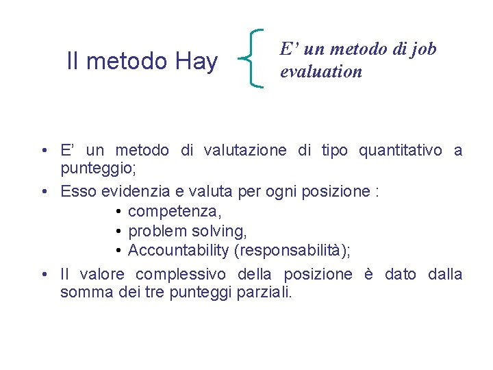 Il metodo Hay E’ un metodo di job evaluation • E’ un metodo di