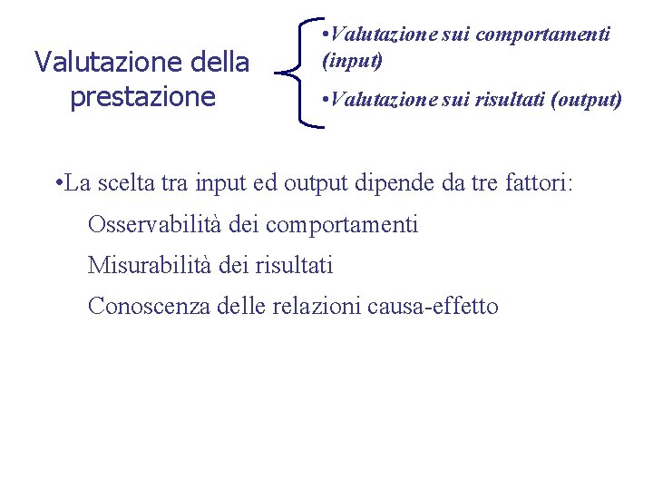 Valutazione della prestazione • Valutazione sui comportamenti (input) • Valutazione sui risultati (output) •