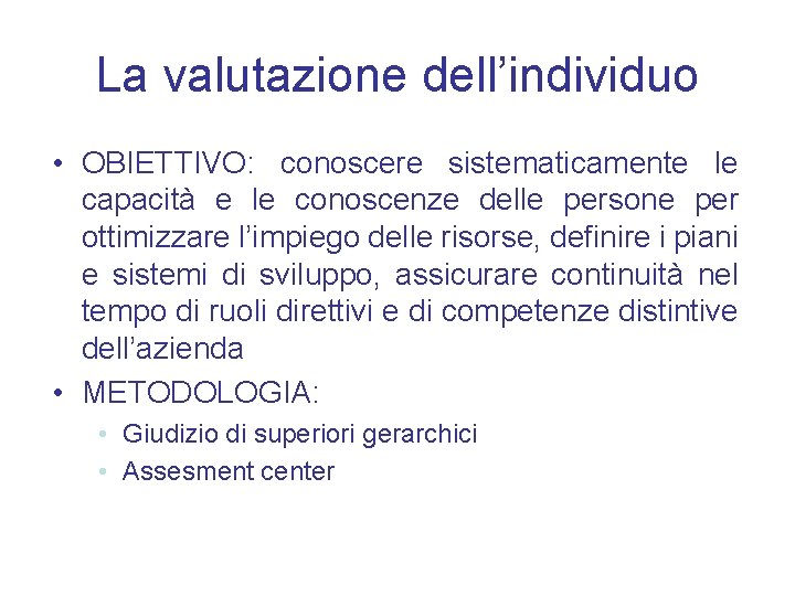 La valutazione dell’individuo • OBIETTIVO: conoscere sistematicamente le capacità e le conoscenze delle persone