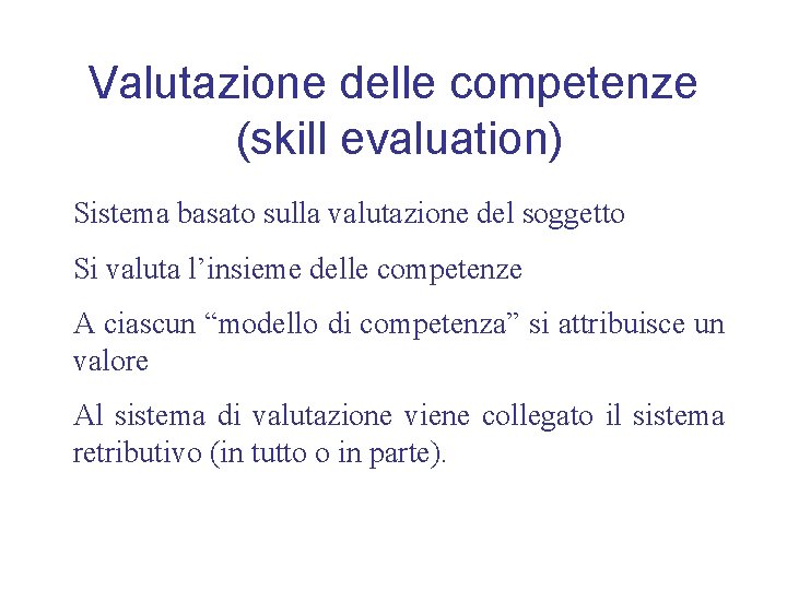 Valutazione delle competenze (skill evaluation) Sistema basato sulla valutazione del soggetto Si valuta l’insieme