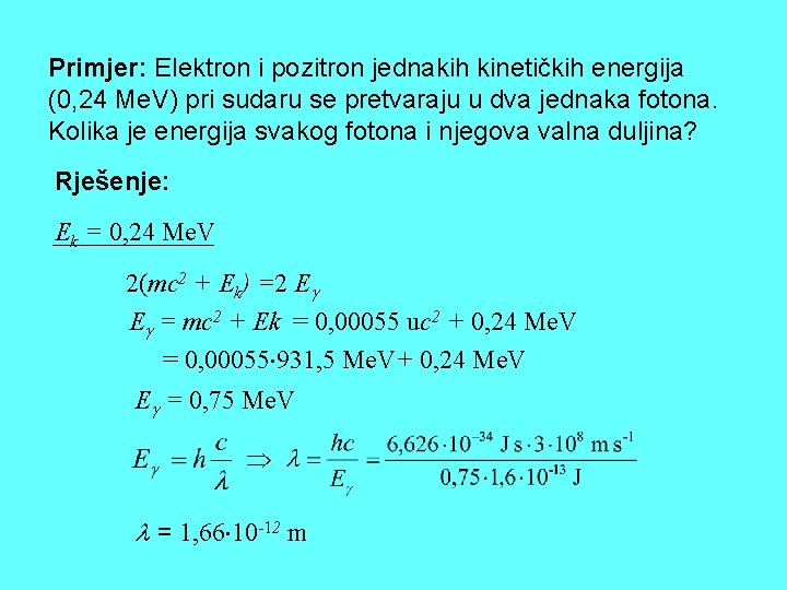 Primjer: Elektron i pozitron jednakih kinetičkih energija (0, 24 Me. V) pri sudaru se
