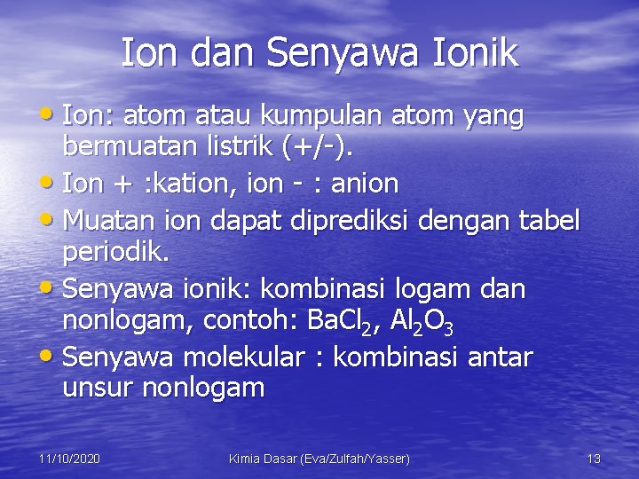 Ion dan Senyawa Ionik • Ion: atom atau kumpulan atom yang bermuatan listrik (+/-).