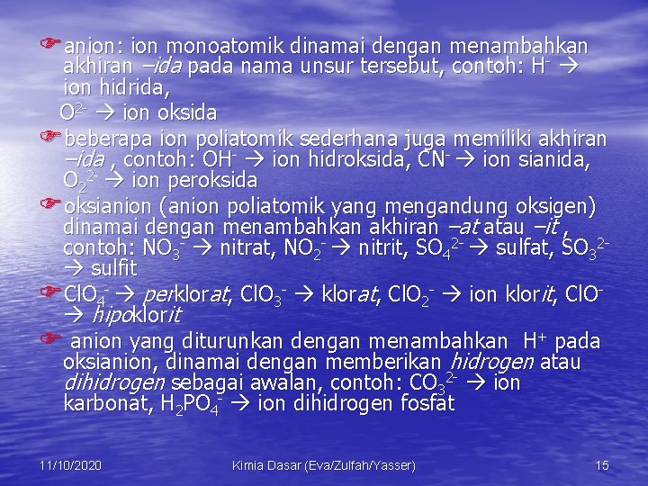 Fanion: ion monoatomik dinamai dengan menambahkan - akhiran –ida pada nama unsur tersebut, contoh: