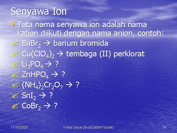 Senyawa Ion • Tata nama senyawa ion adalah nama kation diikuti dengan nama anion,