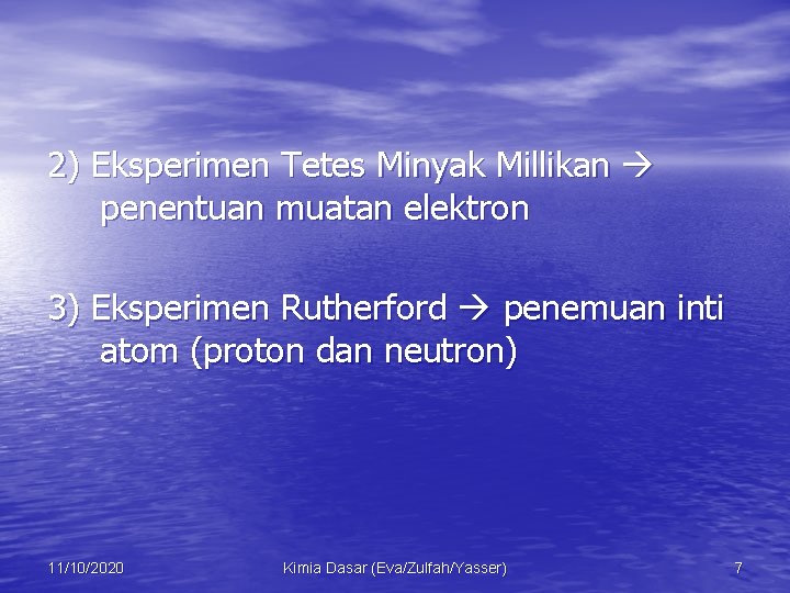 2) Eksperimen Tetes Minyak Millikan penentuan muatan elektron 3) Eksperimen Rutherford penemuan inti atom