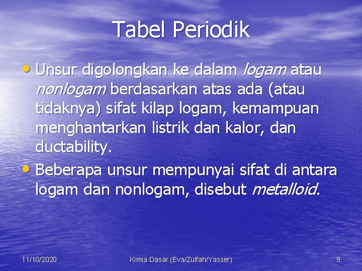 Tabel Periodik • Unsur digolongkan ke dalam logam atau nonlogam berdasarkan atas ada (atau