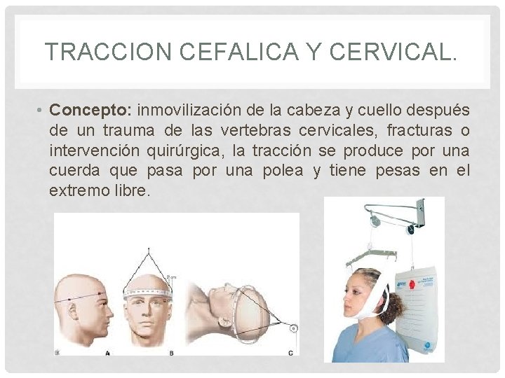 TRACCION CEFALICA Y CERVICAL. • Concepto: inmovilización de la cabeza y cuello después de