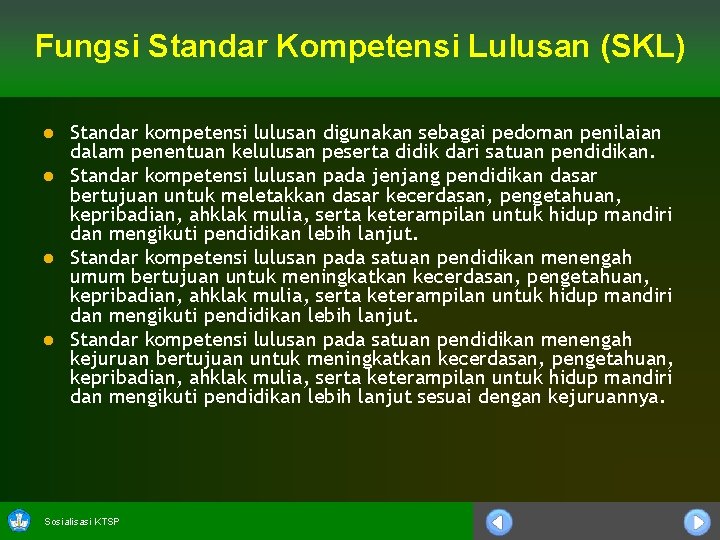 Fungsi Standar Kompetensi Lulusan (SKL) Standar kompetensi lulusan digunakan sebagai pedoman penilaian dalam penentuan