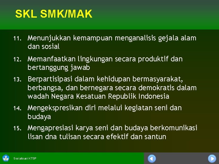 SKL SMK/MAK 11. Menunjukkan kemampuan menganalisis gejala alam dan sosial 12. Memanfaatkan lingkungan secara