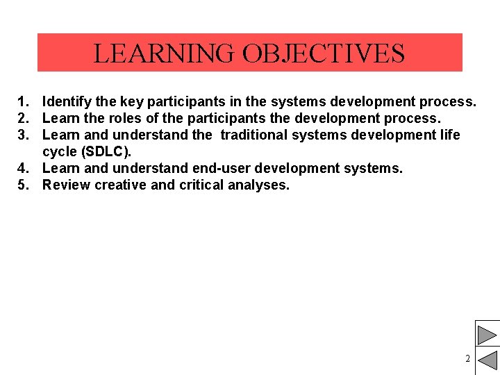 LEARNING OBJECTIVES 1. Identify the key participants in the systems development process. 2. Learn LEARNING OBJECTIVES 1. Identify the key participants in the systems development process. 2. Learn