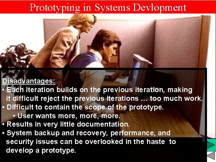 Prototyping in Systems Devlopment Disadvantages: • Each iteration builds on the previous iteration, making Prototyping in Systems Devlopment Disadvantages: • Each iteration builds on the previous iteration, making