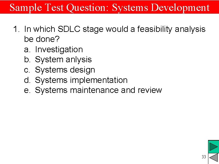 Sample Test Question: Systems Development 1. In which SDLC stage would a feasibility analysis Sample Test Question: Systems Development 1. In which SDLC stage would a feasibility analysis