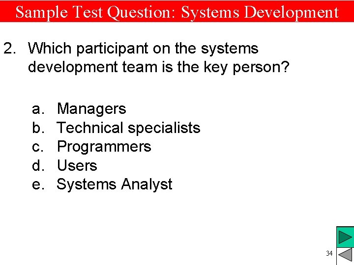 Sample Test Question: Systems Development 2. Which participant on the systems development team is Sample Test Question: Systems Development 2. Which participant on the systems development team is