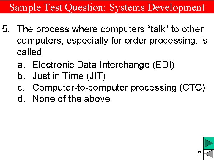 Sample Test Question: Systems Development 5. The process where computers “talk” to other computers, Sample Test Question: Systems Development 5. The process where computers “talk” to other computers,