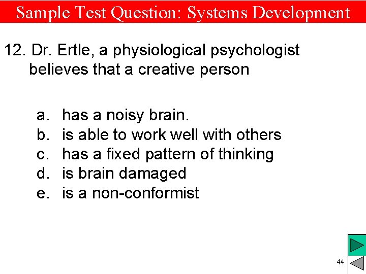 Sample Test Question: Systems Development 12. Dr. Ertle, a physiological psychologist believes that a Sample Test Question: Systems Development 12. Dr. Ertle, a physiological psychologist believes that a