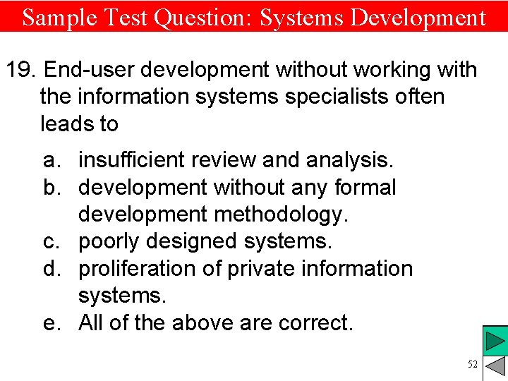 Sample Test Question: Systems Development 19. End-user development without working with the information systems Sample Test Question: Systems Development 19. End-user development without working with the information systems