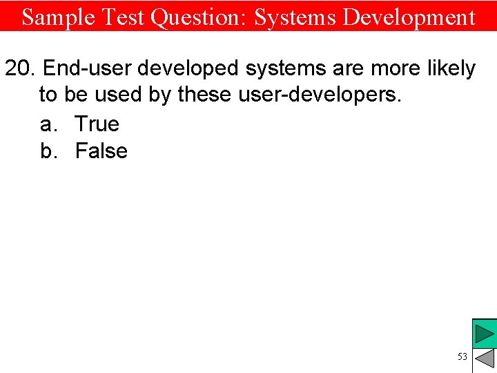 Sample Test Question: Systems Development 20. End-user developed systems are more likely to be Sample Test Question: Systems Development 20. End-user developed systems are more likely to be
