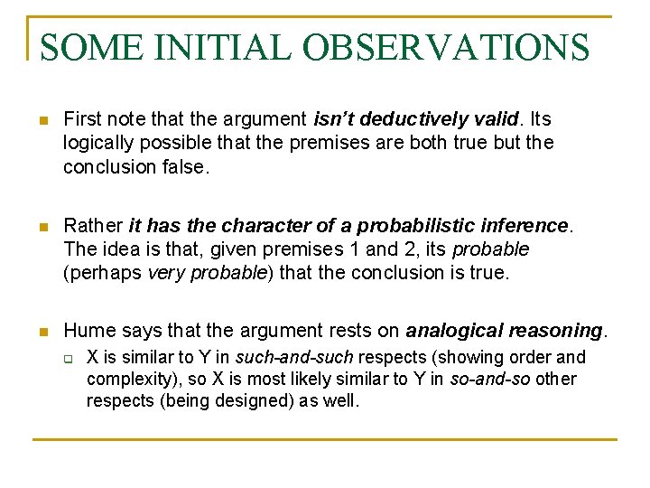 SOME INITIAL OBSERVATIONS n First note that the argument isn’t deductively valid. Its logically