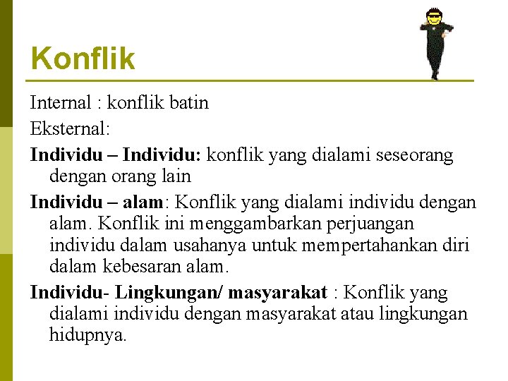 Konflik Internal : konflik batin Eksternal: Individu – Individu: konflik yang dialami seseorang dengan