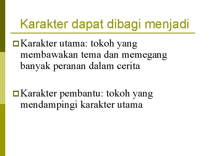 Karakter dapat dibagi menjadi p Karakter utama: tokoh yang membawakan tema dan memegang banyak