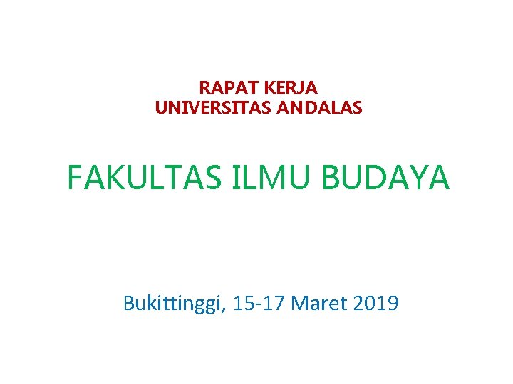 RAPAT KERJA UNIVERSITAS ANDALAS FAKULTAS ILMU BUDAYA Bukittinggi, 15 -17 Maret 2019 