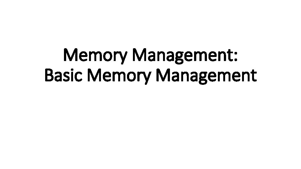 Memory Management: Basic Memory Management 
