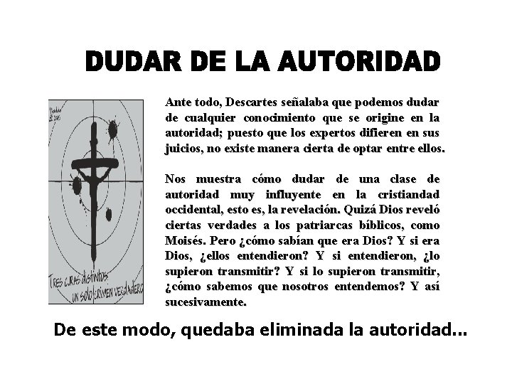 Ante todo, Descartes señalaba que podemos dudar de cualquier conocimiento que se origine en