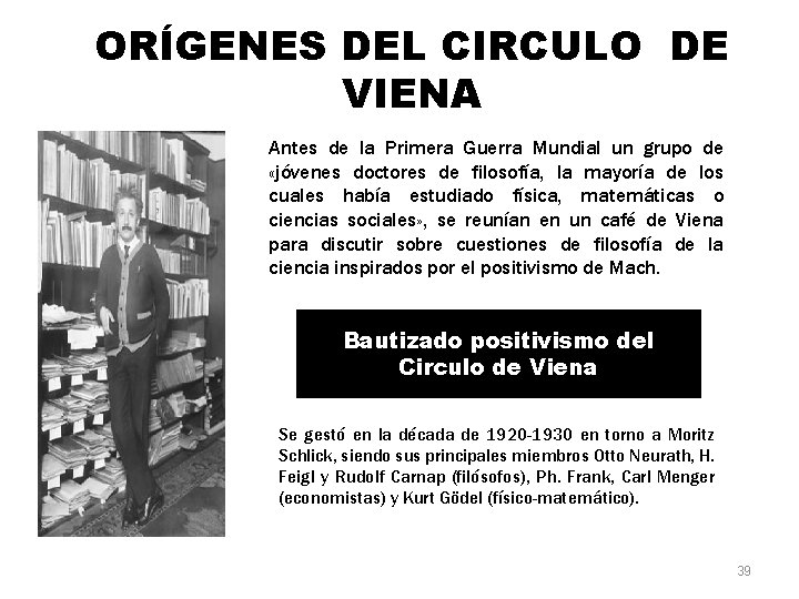 ORÍGENES DEL CIRCULO DE VIENA Antes de la Primera Guerra Mundial un grupo de