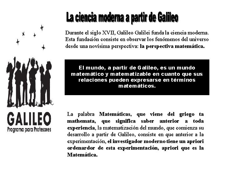 Durante el siglo XVII, Galileo Galilei funda la ciencia moderna. Esta fundación consiste en