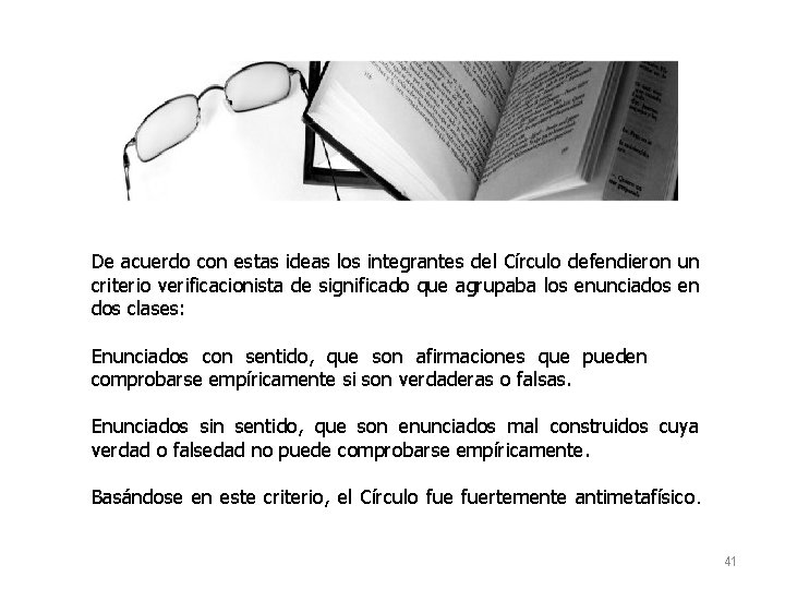 De acuerdo con estas ideas los integrantes del Círculo defendieron un criterio verificacionista de