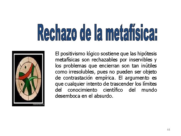 El positivismo lógico sostiene que las hipótesis metafísicas son rechazables por inservibles y los