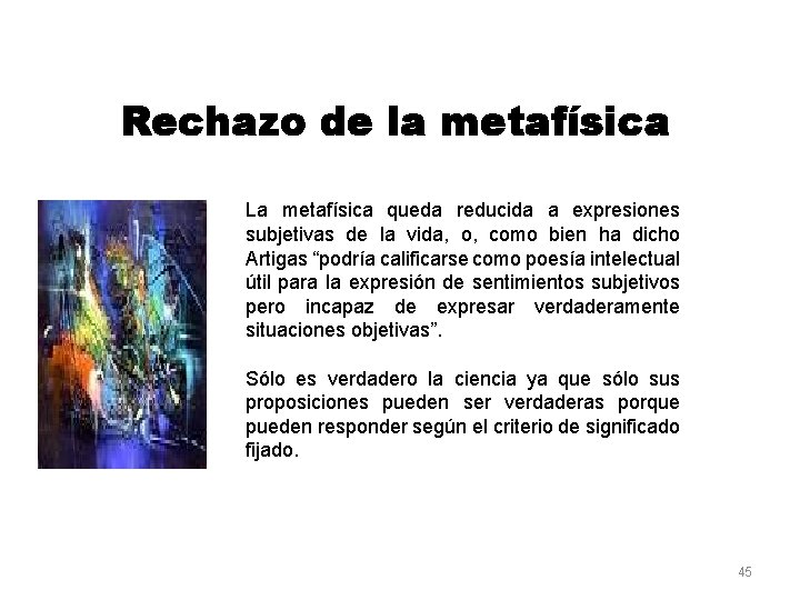 Rechazo de la metafísica La metafísica queda reducida a expresiones subjetivas de la vida,