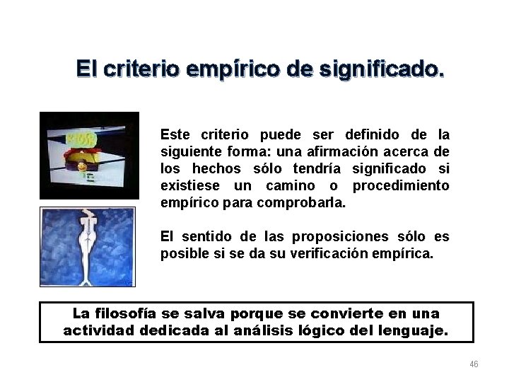 El criterio empírico de significado. Este criterio puede ser definido de la siguiente forma: