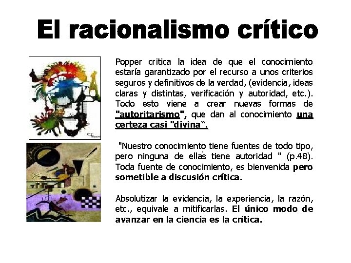 Popper critica la idea de que el conocimiento estaría garantizado por el recurso a