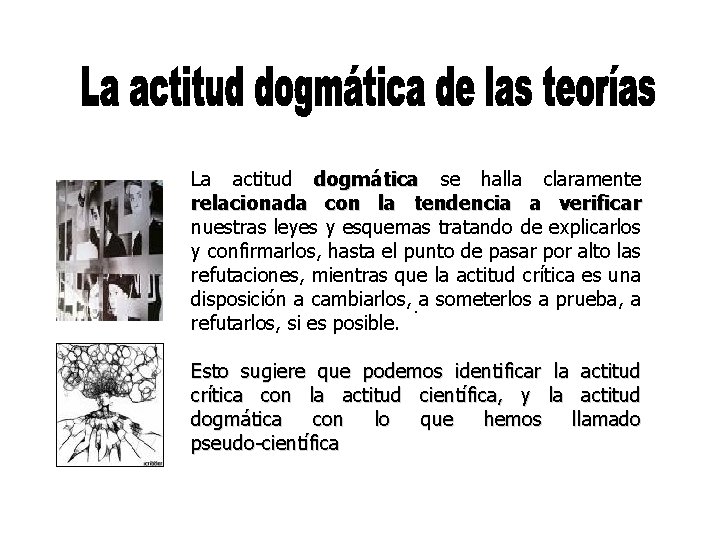 La actitud dogmática se halla claramente relacionada con la tendencia a verificar nuestras leyes