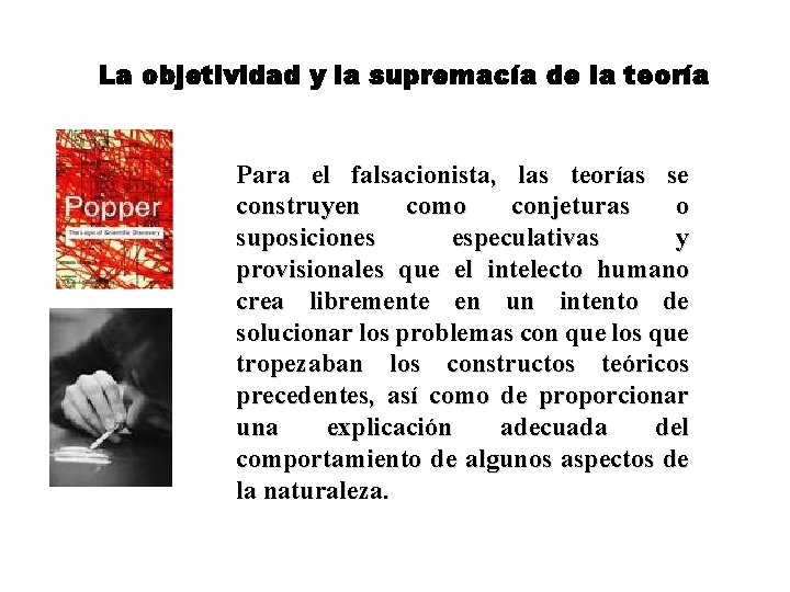 La objetividad y la supremacía de la teoría Para el falsacionista, las teorías se