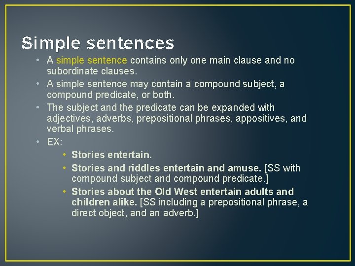Simple sentences • A simple sentence contains only one main clause and no subordinate