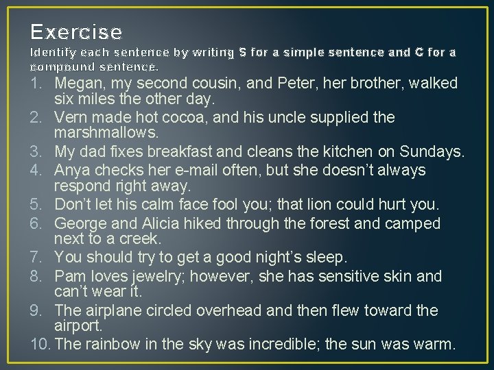 Exercise Identify each sentence by writing S for a simple sentence and C for