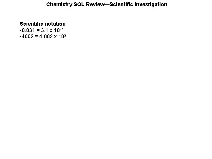 Chemistry SOL Review—Scientific Investigation Scientific notation • 0. 031 = 3. 1 x 10