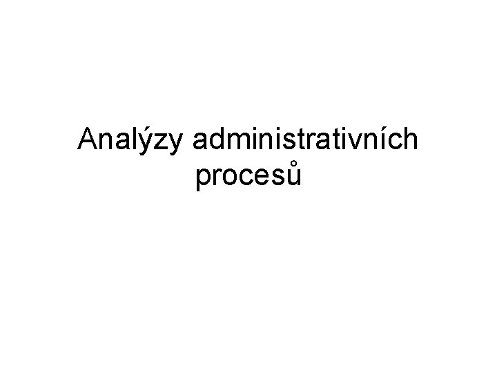 Analýzy administrativních procesů 