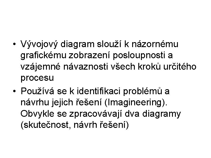  • Vývojový diagram slouží k názornému grafickému zobrazení posloupnosti a vzájemné návaznosti všech