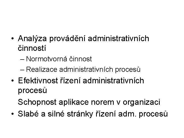  • Analýza provádění administrativních činností – Normotvorná činnost – Realizace administrativních procesů •