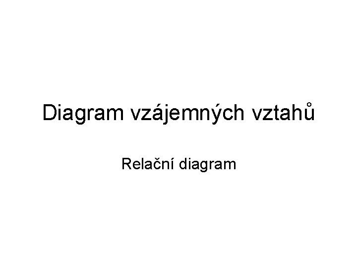 Diagram vzájemných vztahů Relační diagram 