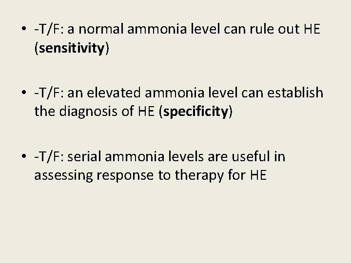  • -T/F: a normal ammonia level can rule out HE (sensitivity) • -T/F: