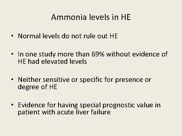 Ammonia levels in HE • Normal levels do not rule out HE • In