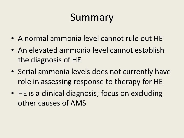 Summary • A normal ammonia level cannot rule out HE • An elevated ammonia