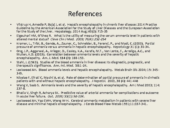 References • • • Vilstrup H, Amodio P, Bajaj J, et al. Hepatic encephalopathy